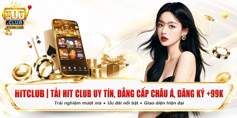 Hitclub | Tải Hit Club Uy Tín, Đẳng Cấp Châu Á, Đăng Ký +99K 1 Hitclub trang chủ chính thức